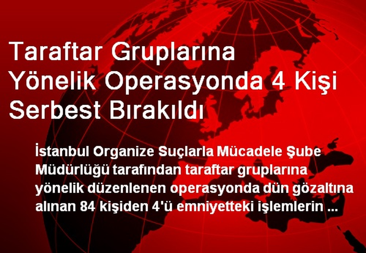 Taraftar Gruplarına Yönelik Operasyonda 4 Kişi Serbest Bırakıldı
