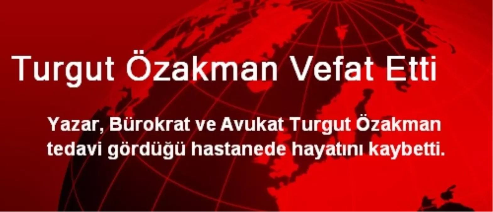 Yazar Turgut Özakman\'ın Vefatı