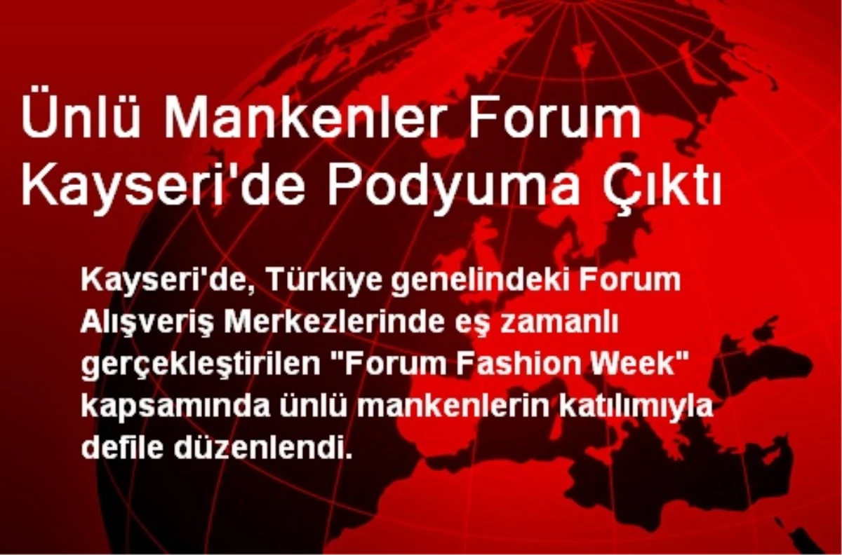 Ünlü Mankenler Forum Kayseri\'de Podyuma Çıktı