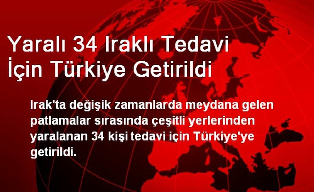 Yaralı 34 Iraklı Tedavi İçin Türkiye Getirildi