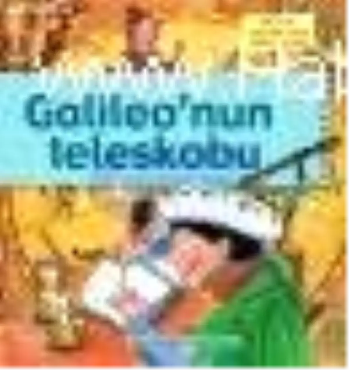 Büyük İnsanların Hikayeleri - Galileo\'nun Teleskobu Kitabı