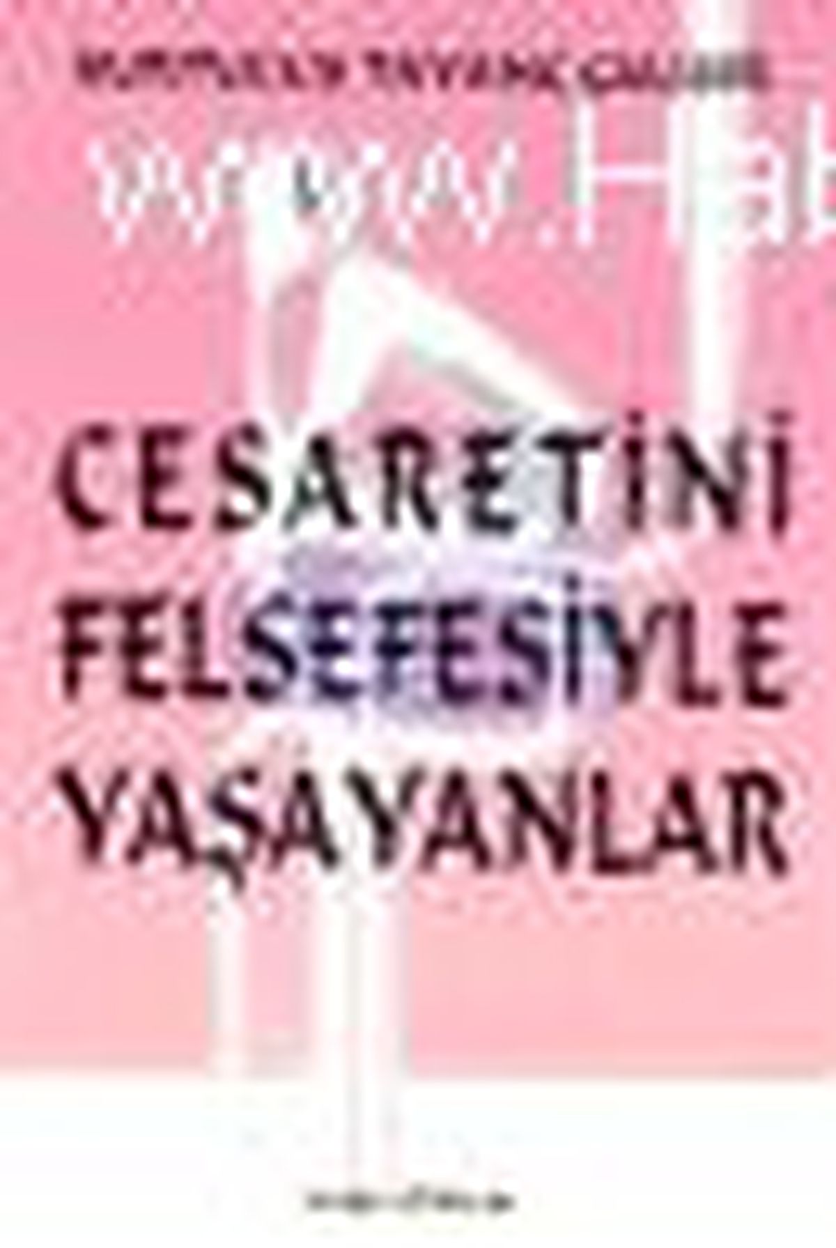 Cesaretini Felsefesiyle Yaşayanlar Kitabı