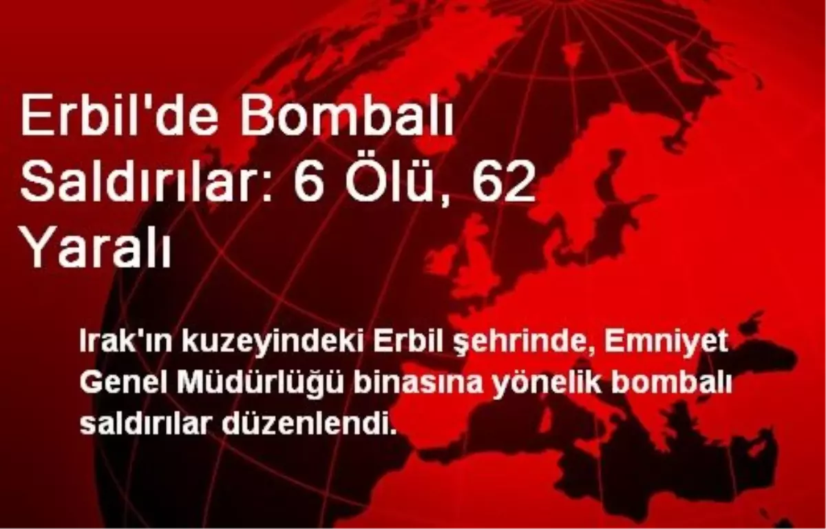 Irak Erbil\'de Bombalı Saldırı Gerçekleşti