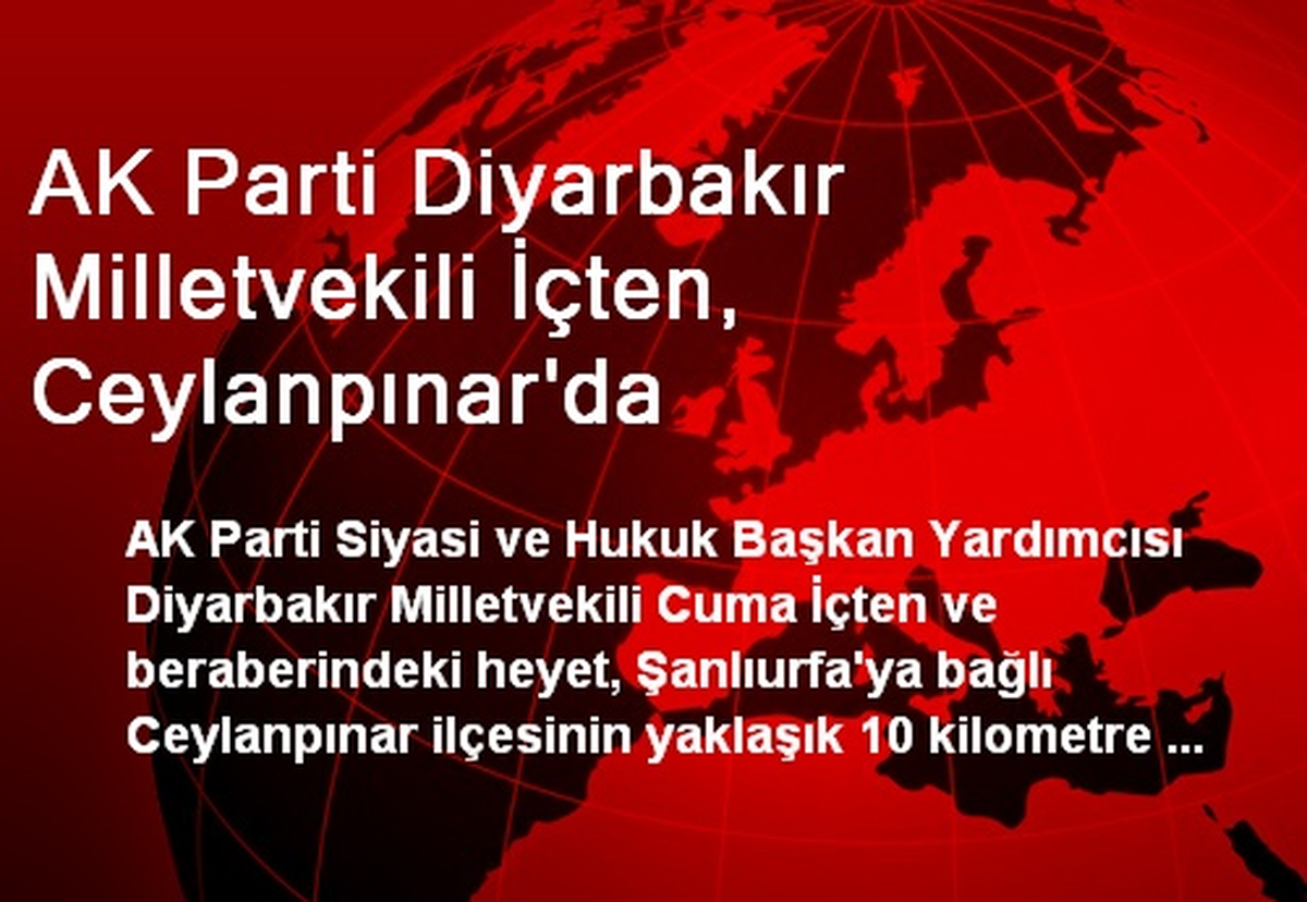 AK Parti Diyarbakır Milletvekili İçten, Ceylanpınar\'da