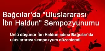 Bağcılar'da 'Uluslararası İbn Haldun' Sempozyunumu