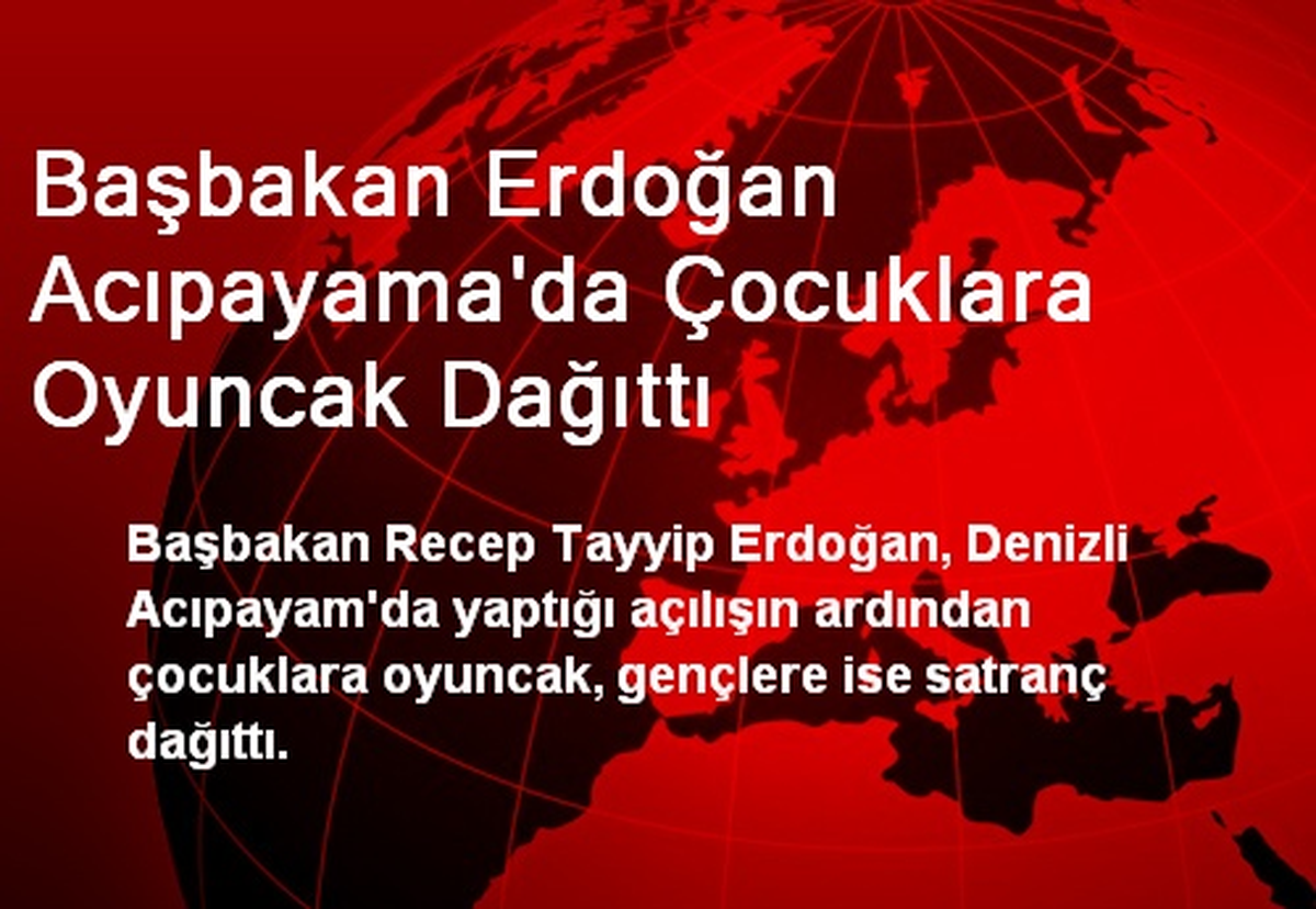 Başbakan Erdoğan Acıpayama\'da Çocuklara Oyuncak Dağıttı