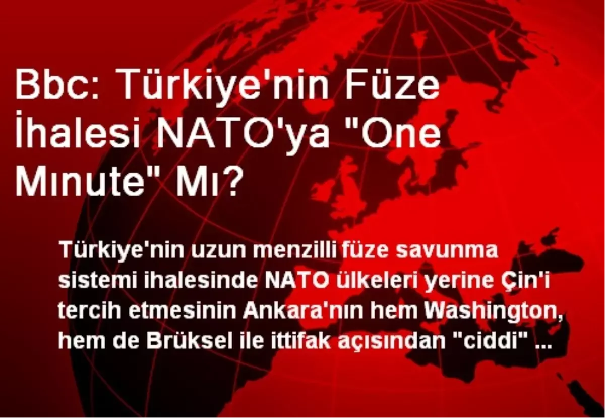 Bbc: Türkiye\'nin Füze İhalesi NATO\'ya "One Mınute" Mı?