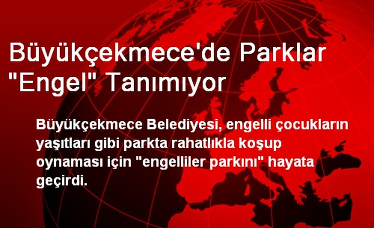 Büyükçekmece\'de Parklar "Engel" Tanımıyor