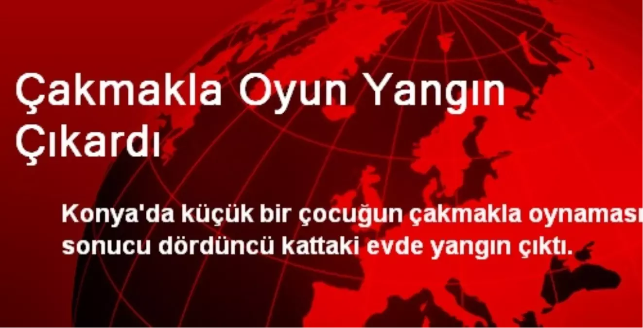 Çakmakla Oyun Yangın Çıkardı