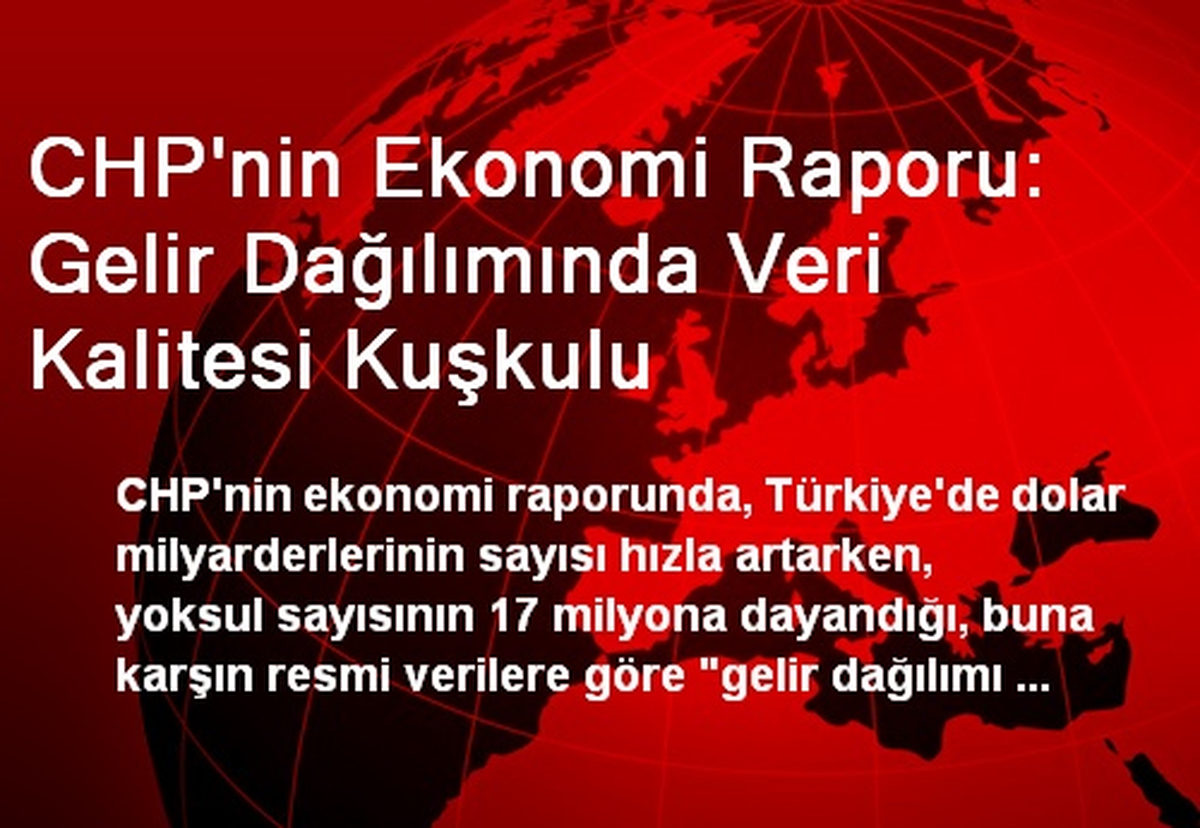 CHP\'nin Ekonomi Raporu: Gelir Dağılımında Veri Kalitesi Kuşkulu