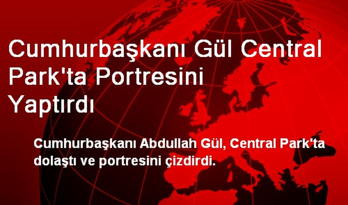 Cumhurbaşkanı Gül Central Park\'ta Portresini Yaptırdı
