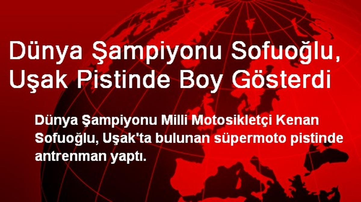 Dünya Şampiyonu Sofuoğlu, Uşak Pistinde Boy Gösterdi