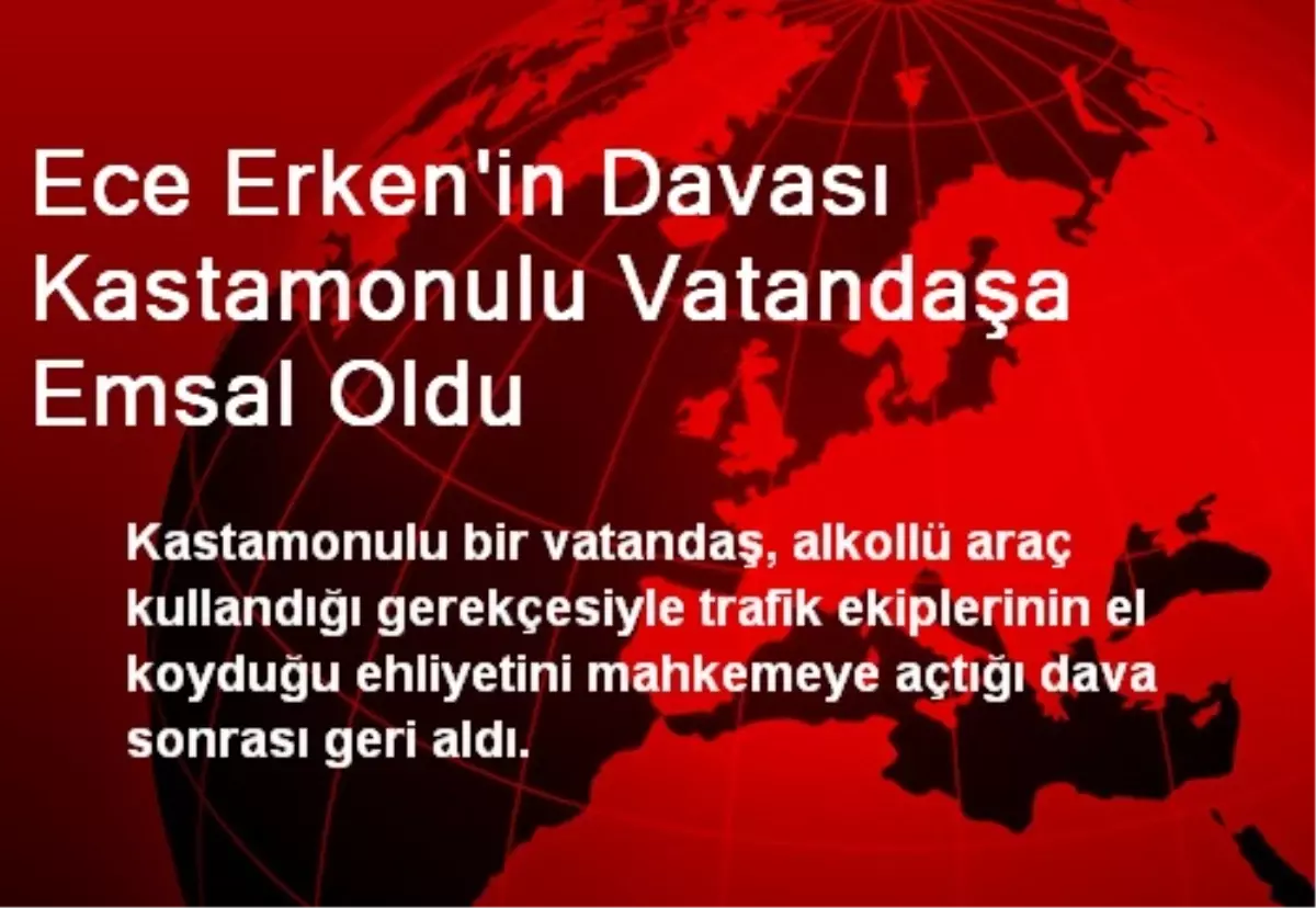 Ece Erken\'in Davası Kastamonulu Vatandaşa Emsal Oldu