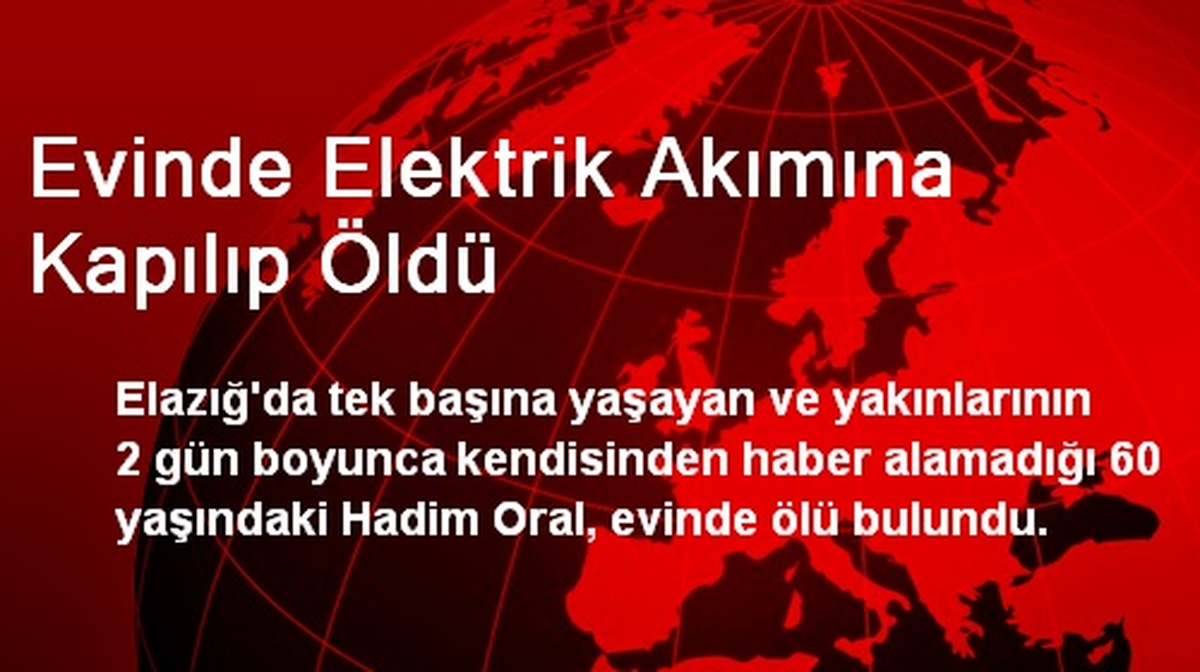 Evinde Elektrik Akımına Kapılıp Öldü