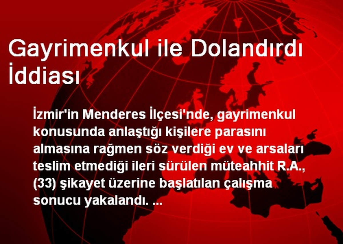 Gayrimenkul ile Dolandırdı İddiası