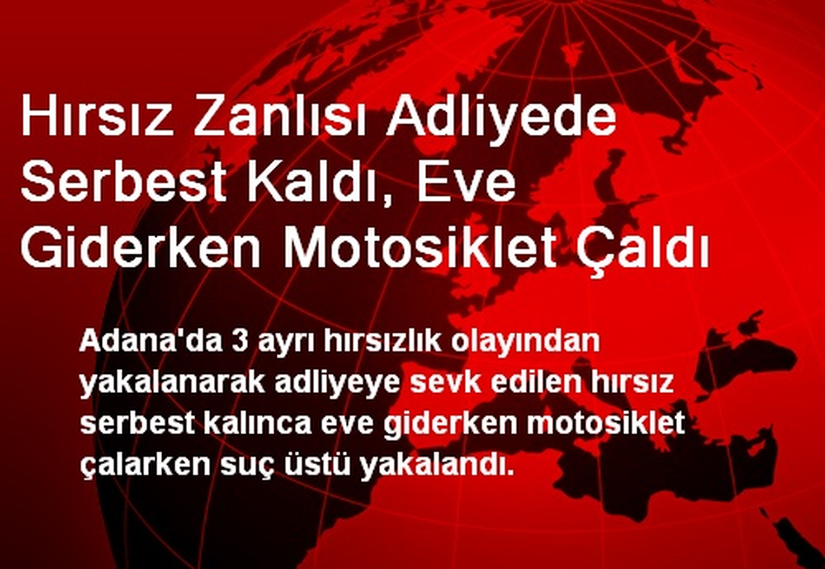 Hırsız Zanlısı Adliyede Serbest Kaldı, Eve Giderken Motosiklet Çaldı