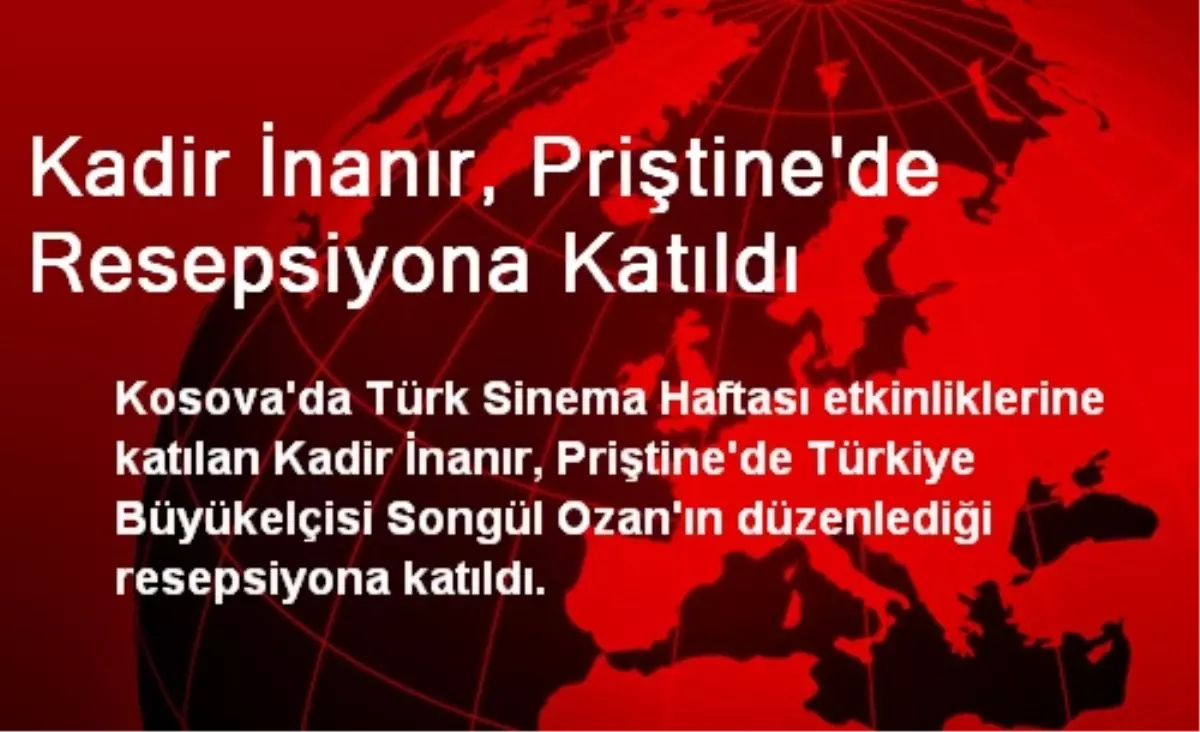 Kadir İnanır, Priştine\'de Resepsiyona Katıldı