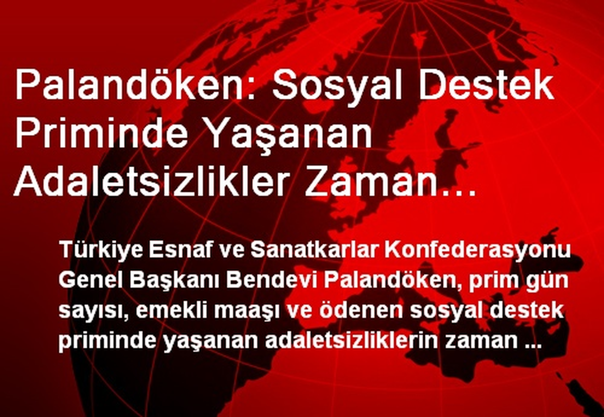 Palandöken: Sosyal Destek Priminde Yaşanan Adaletsizlikler Zaman Kaybedilmeden Giderilmeli
