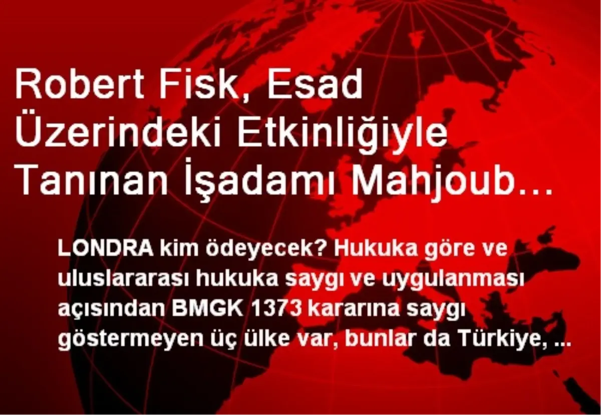 Robert Fisk, Esad Üzerindeki Etkinliğiyle Tanınan İşadamı Mahjoub ile Konuştu