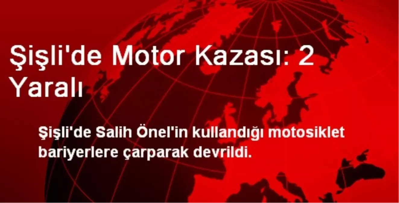 Şişli\'de Motor Kazası: 2 Yaralı