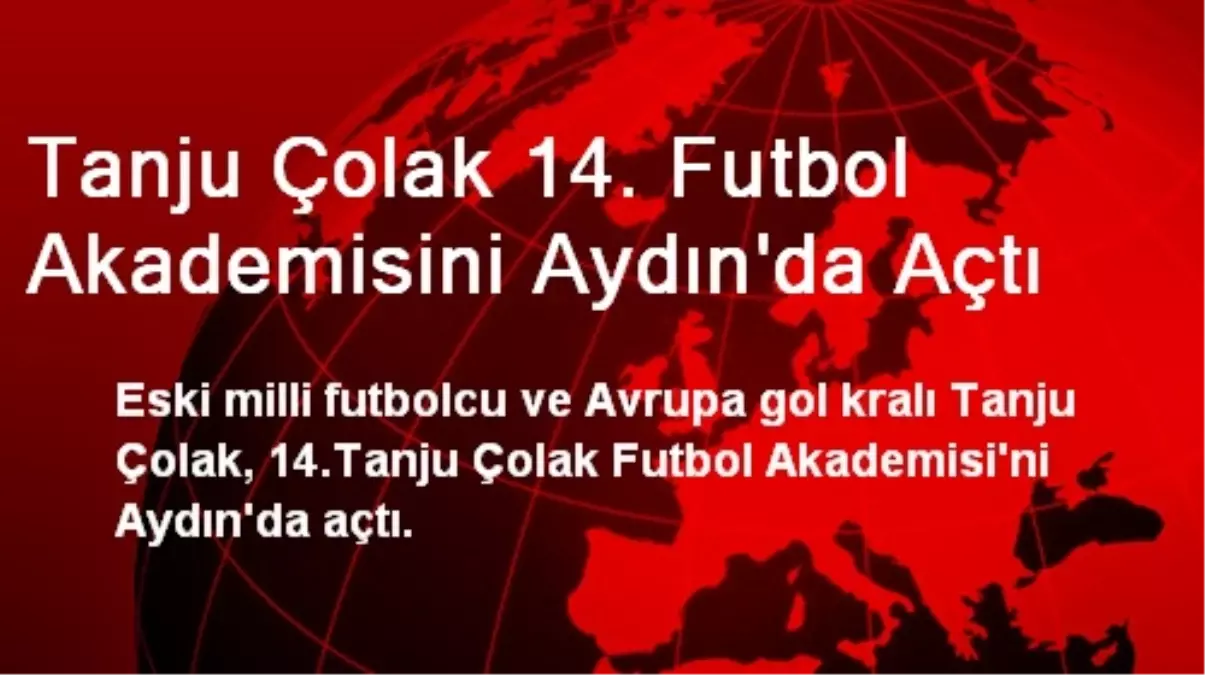 Tanju Çolak 14. Futbol Akademisini Aydın\'da Açtı