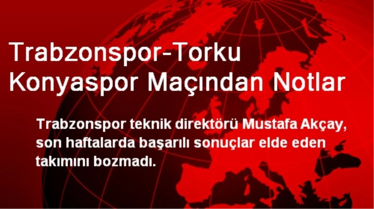 Trabzonspor-Torku Konyaspor Maçından Notlar