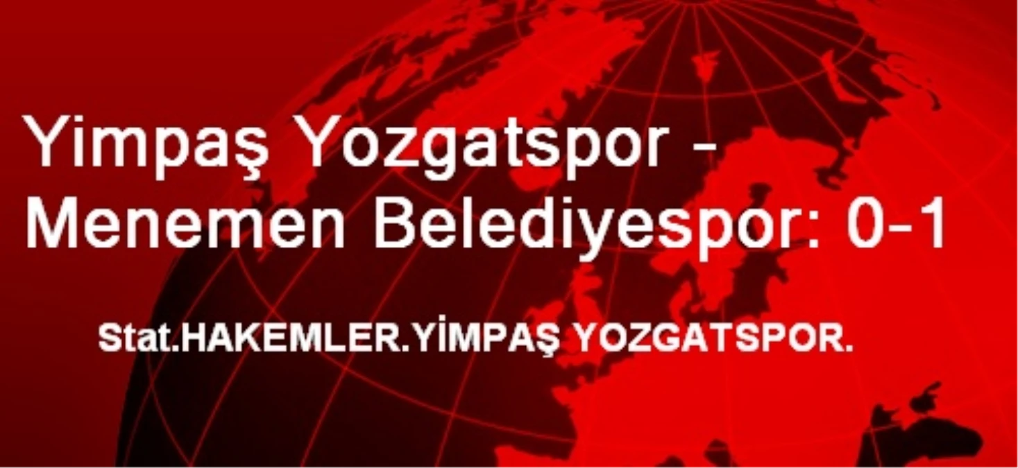 Yimpaş Yozgatspor: 0 - Menemen Belediyespor: 1