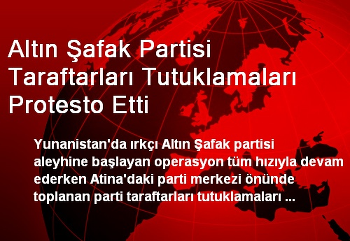 Altın Şafak Partisi Taraftarları Tutuklamaları Protesto Etti