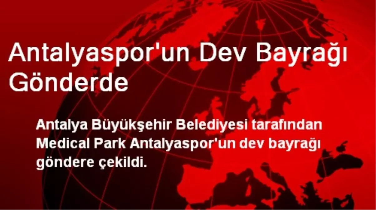 Antalyaspor\'un Dev Bayrağı Gönderde