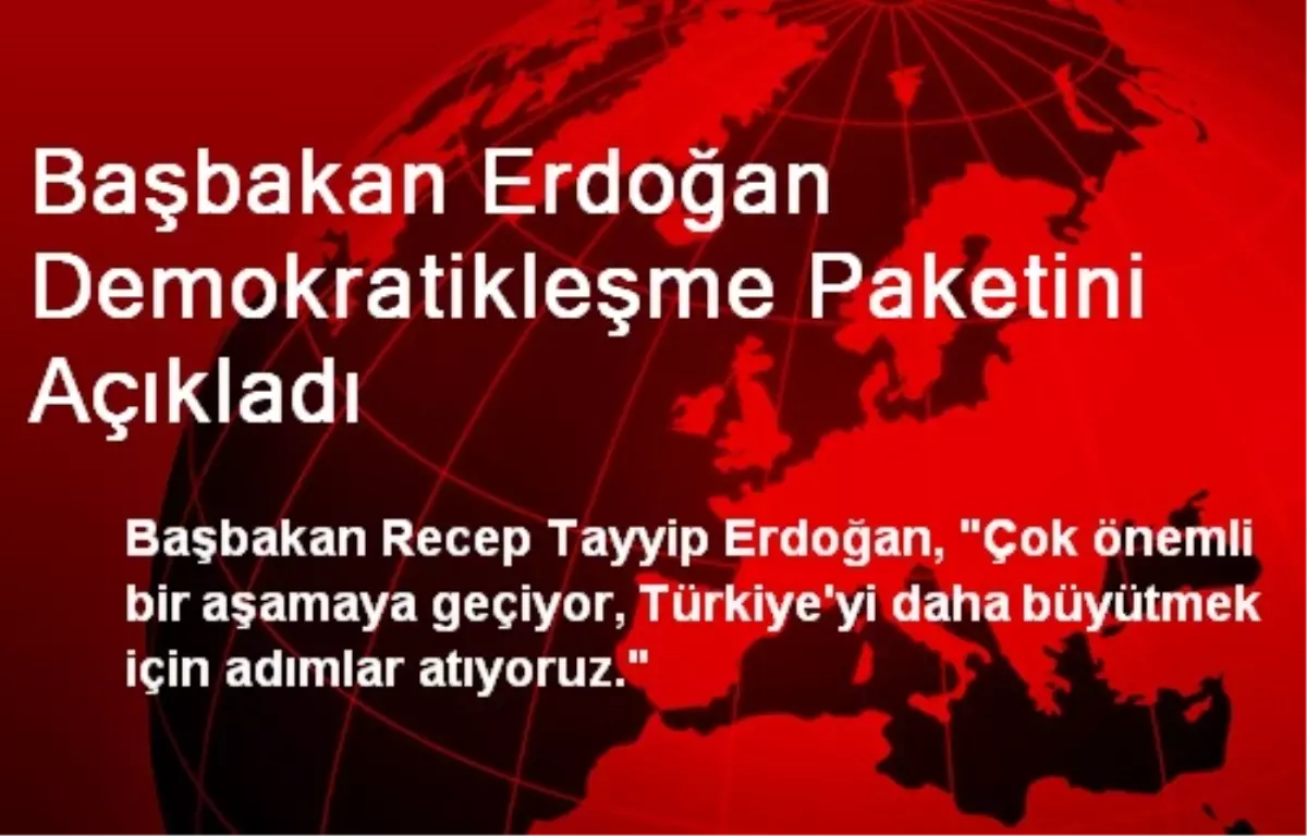 Başbakan Erdoğan Demokratikleşme Paketini Açıkladı