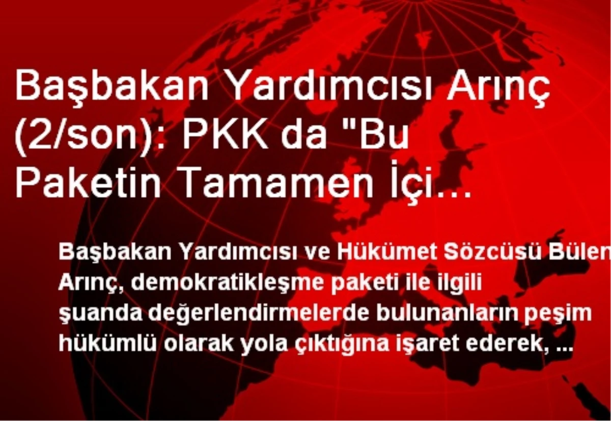 Başbakan Yardımcısı Arınç (2/son): PKK da "Bu Paketin Tamamen İçi Boştur" Diyor