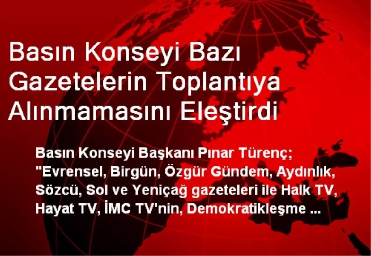 Basın Konseyi Bazı Gazetelerin Toplantıya Alınmamasını Eleştirdi