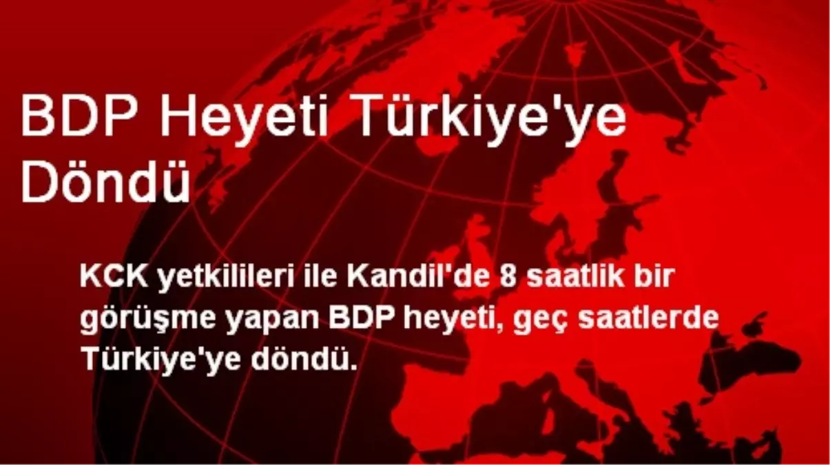 BDP Heyeti Türkiye\'ye Döndü