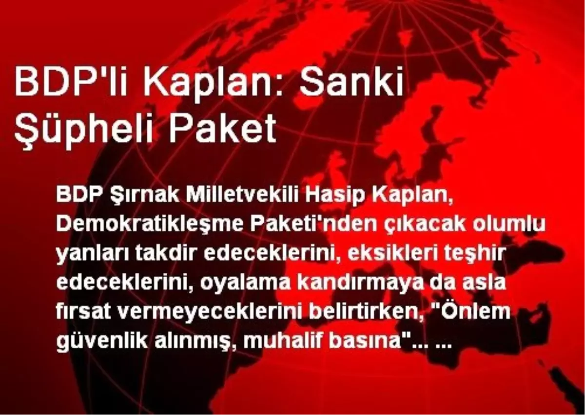 BDP\'li Kaplan: Sanki Şüpheli Paket