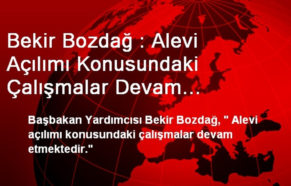 Bekir Bozdağ : Alevi Açılımı Konusundaki Çalışmalar Devam Etmektedir