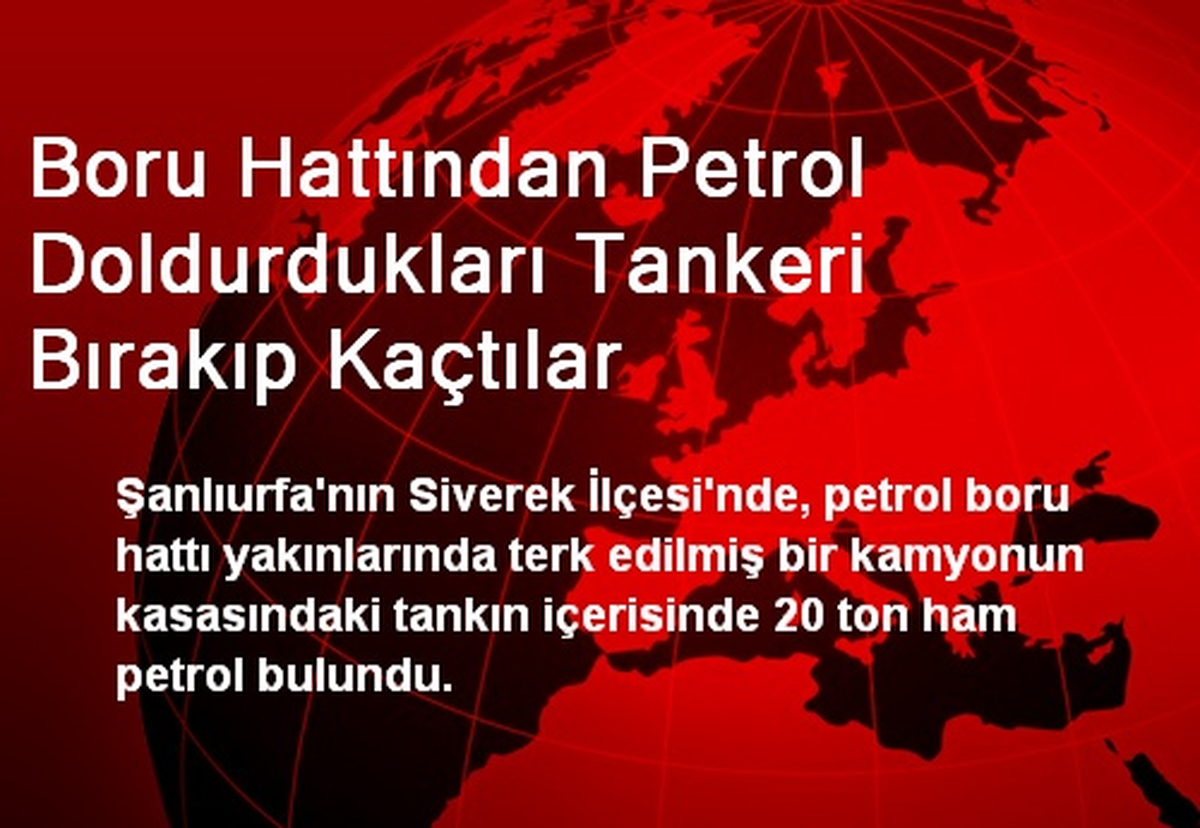 Boru Hattından Petrol Doldurdukları Tankeri Bırakıp Kaçtılar