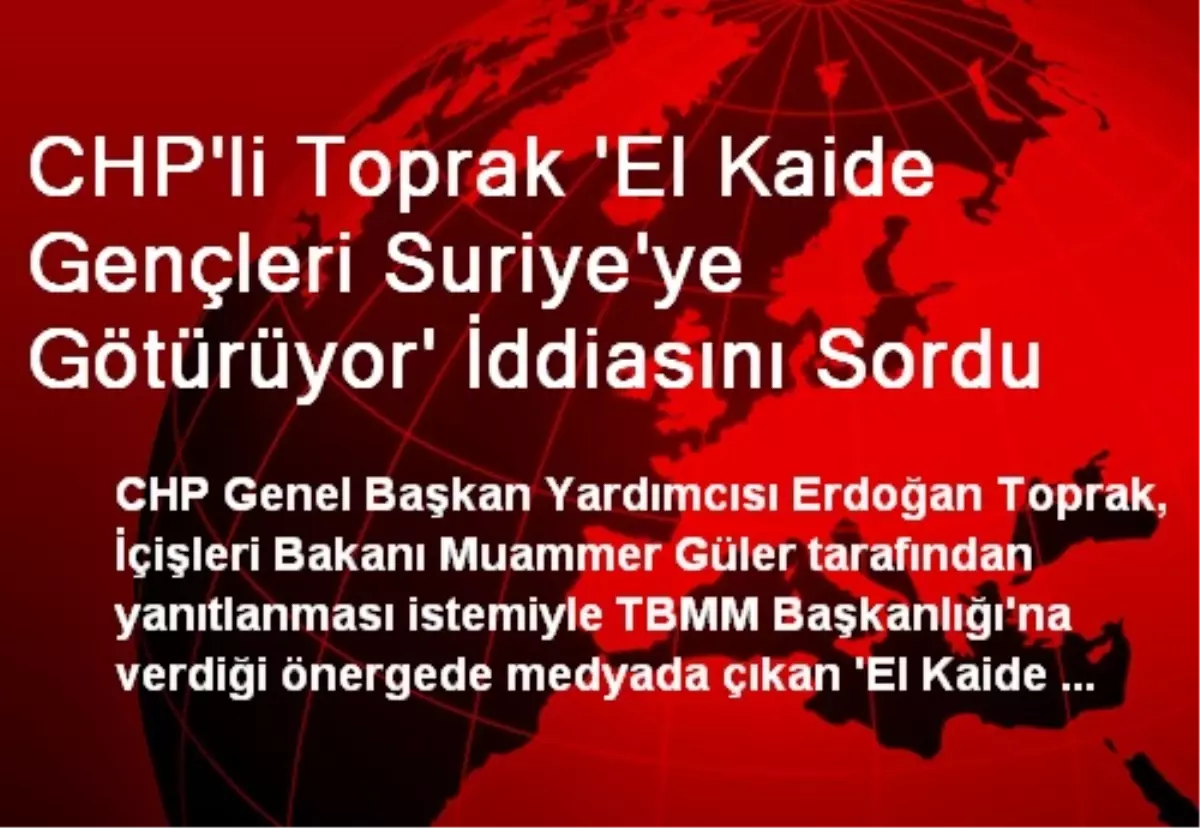 CHP\'li Toprak \'El Kaide Gençleri Suriye\'ye Götürüyor\' İddiasını Sordu