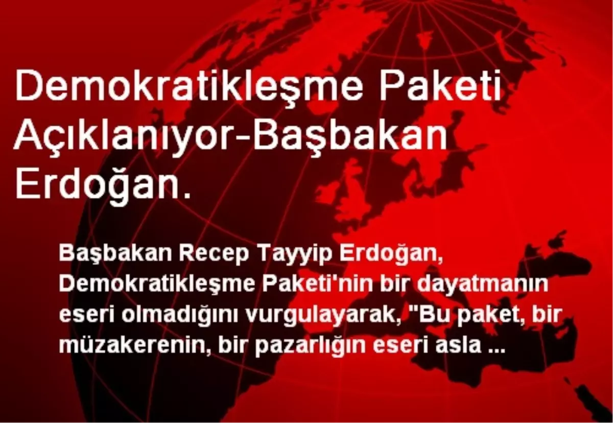 Demokratikleşme Paketi Açıklanıyor-Başbakan Erdoğan.