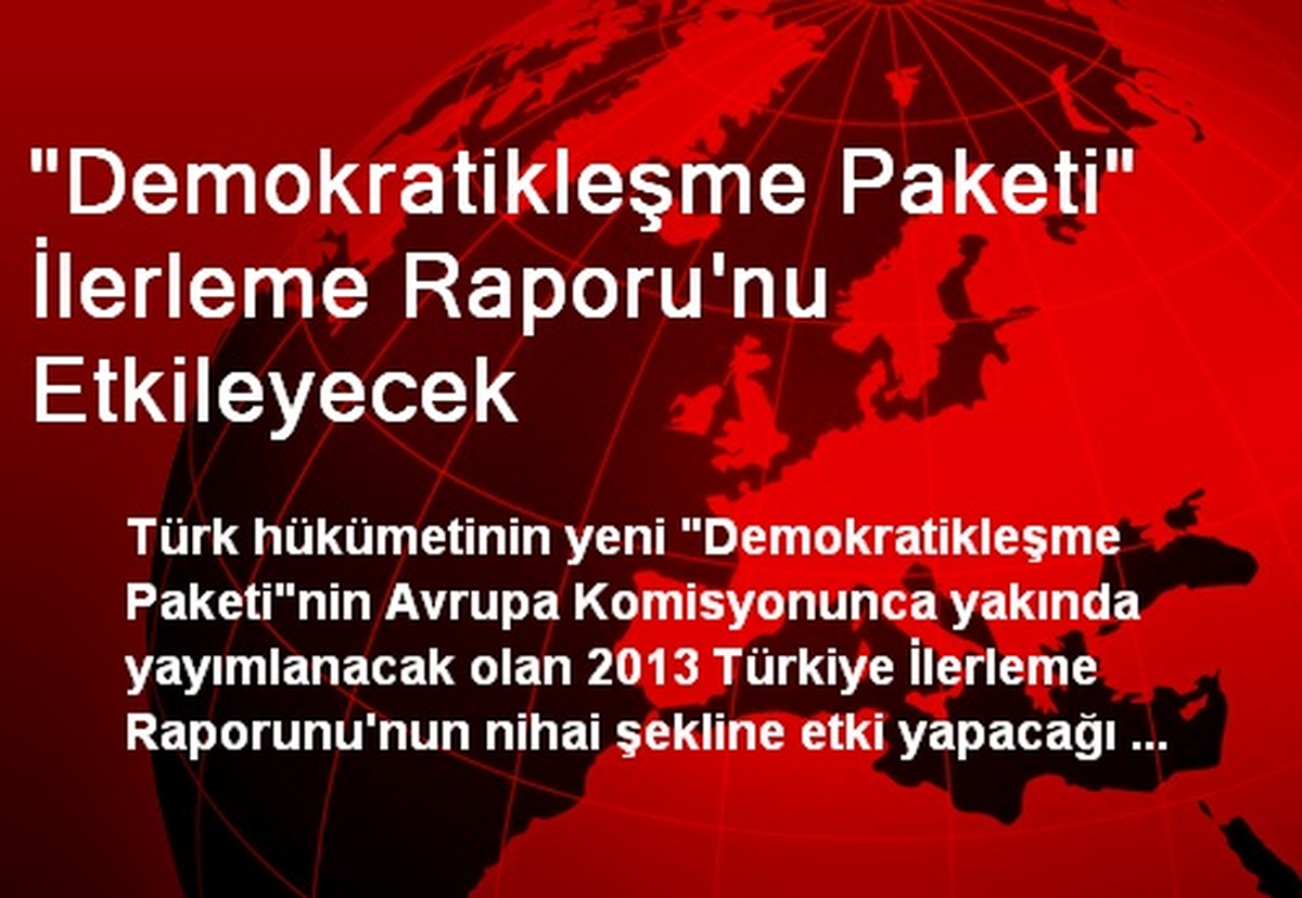 "Demokratikleşme Paketi" İlerleme Raporu\'nu Etkileyecek