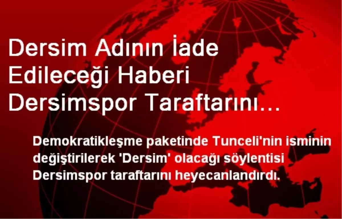 Dersim Adının İade Edileceği Haberi Dersimspor Taraftarını Sevindirdi