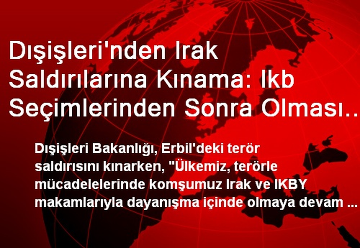 Dışişleri\'nden Irak Saldırılarına Kınama: Ikb Seçimlerinden Sonra Olması Dikkat Çekici