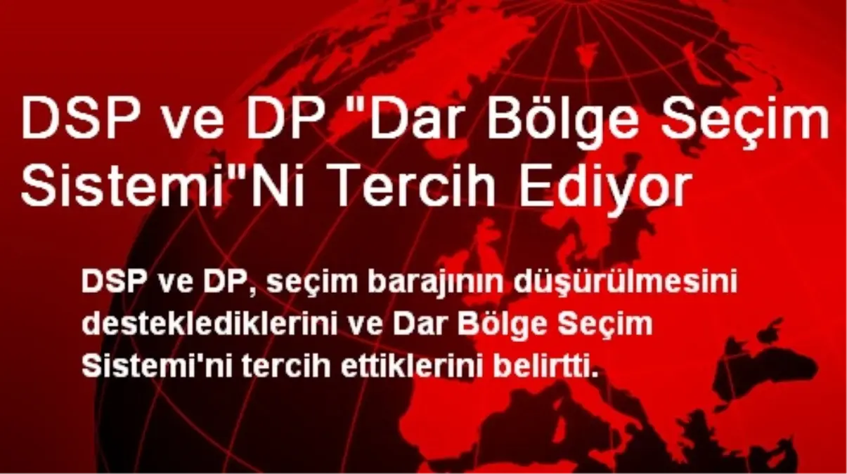 DSP ve DP "Dar Bölge Seçim Sistemi"Ni Tercih Ediyor