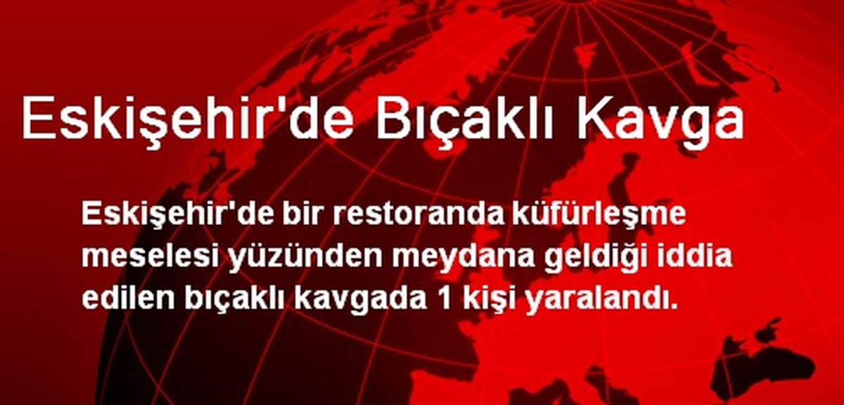 Eskişehir\'de Bıçaklı Kavga