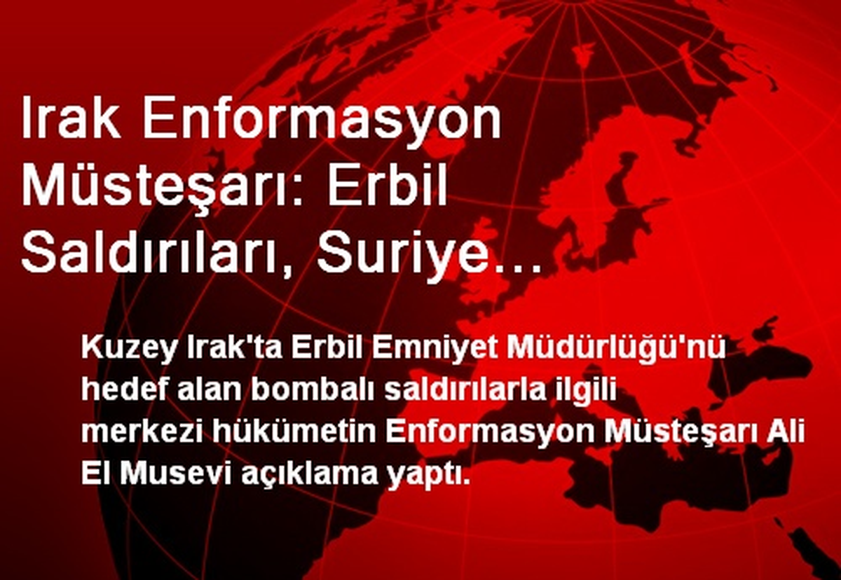 Irak Enformasyon Müsteşarı: Erbil Saldırıları, Suriye Olaylarının Bir Yansımasıdır