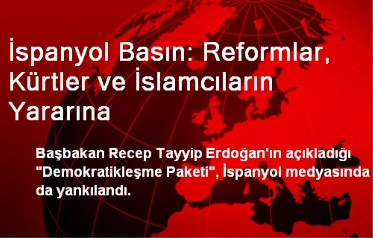 İspanyol Basın: Reformlar, Kürtler ve İslamcıların Yararına