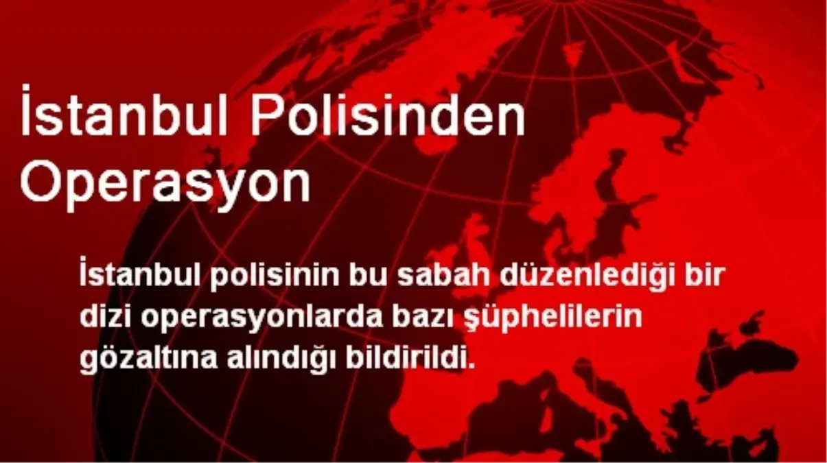 İstanbul Polisinden Operasyon