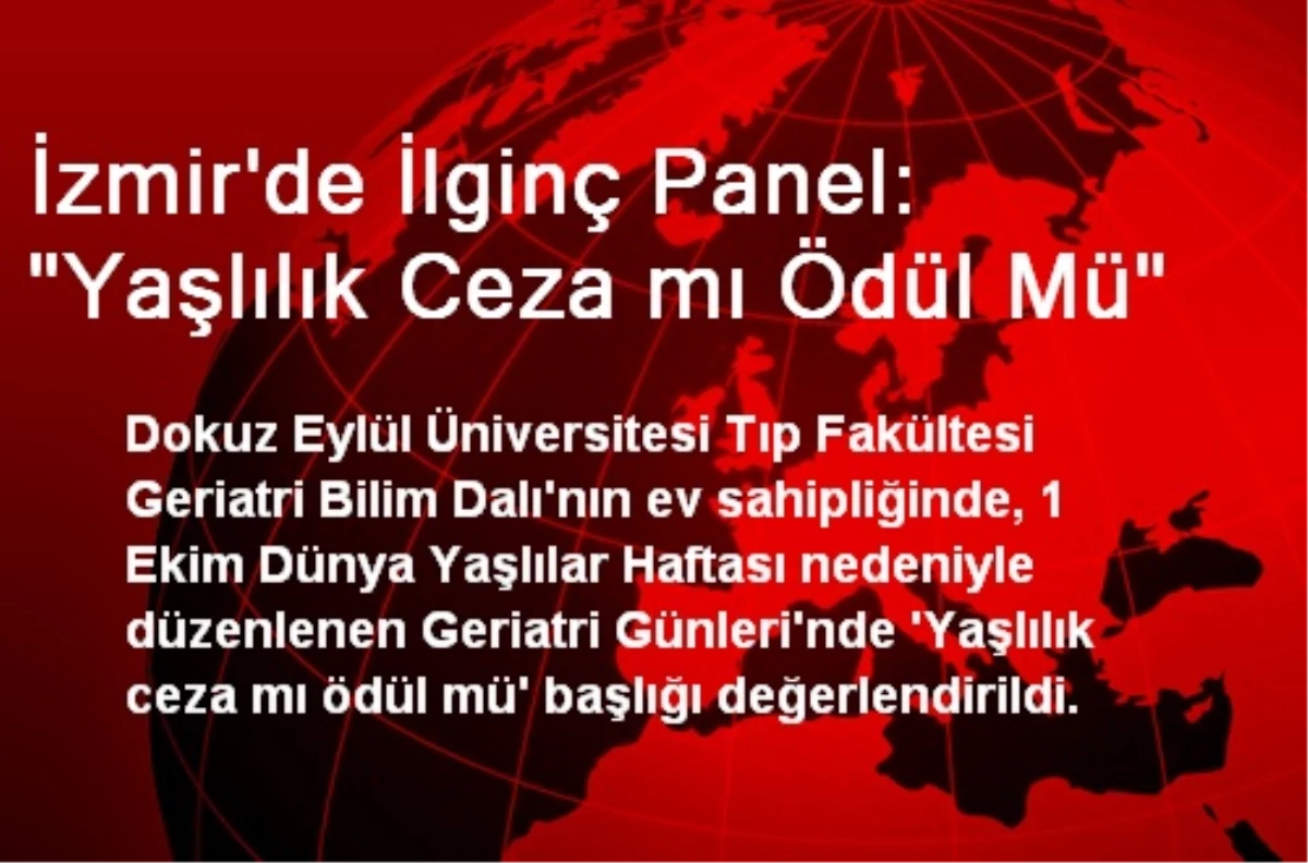İzmir\'de İlginç Panel: "Yaşlılık Ceza mı Ödül Mü"