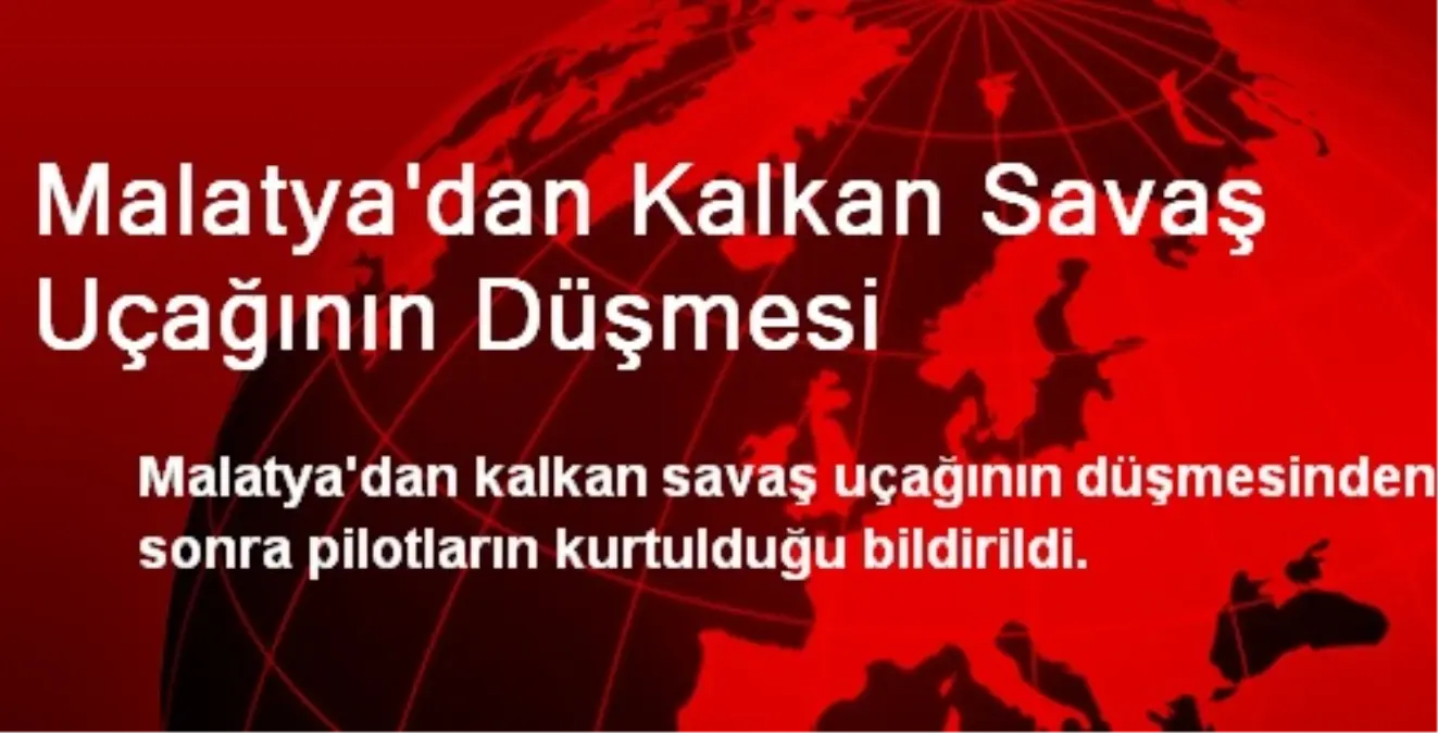 Malatya\'dan Kalkan Savaş Uçağının Düşmesi