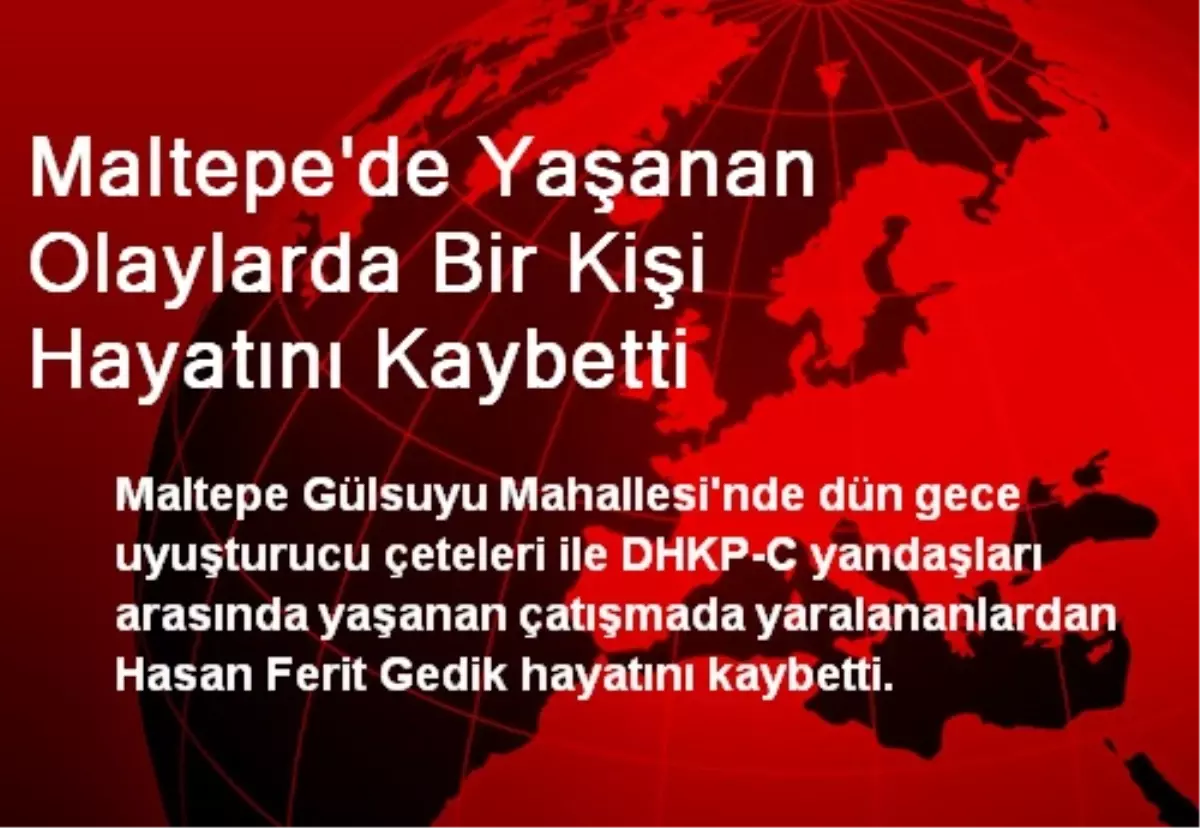 Maltepe\'de Yaşanan Olaylarda Bir Kişi Hayatını Kaybetti