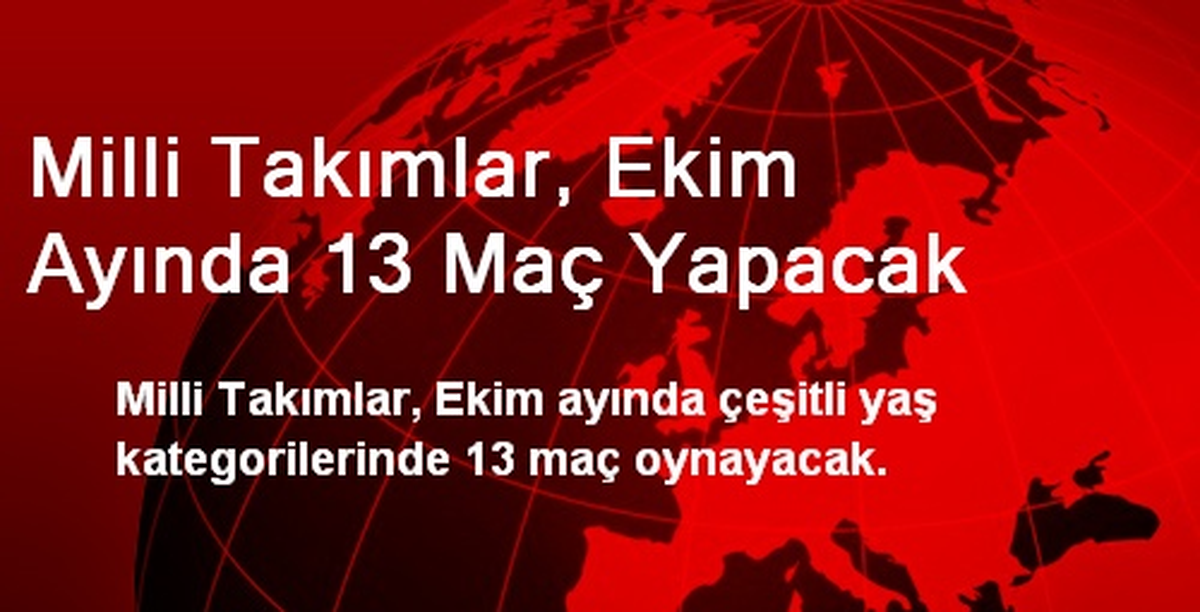 Milli Takımlar, Ekim Ayında 13 Maç Yapacak
